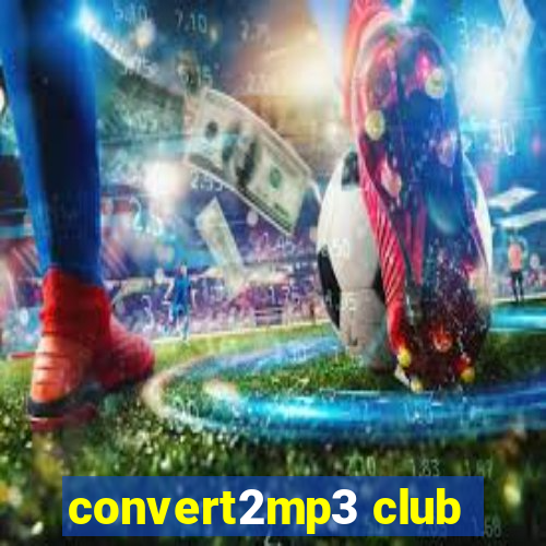 convert2mp3 club